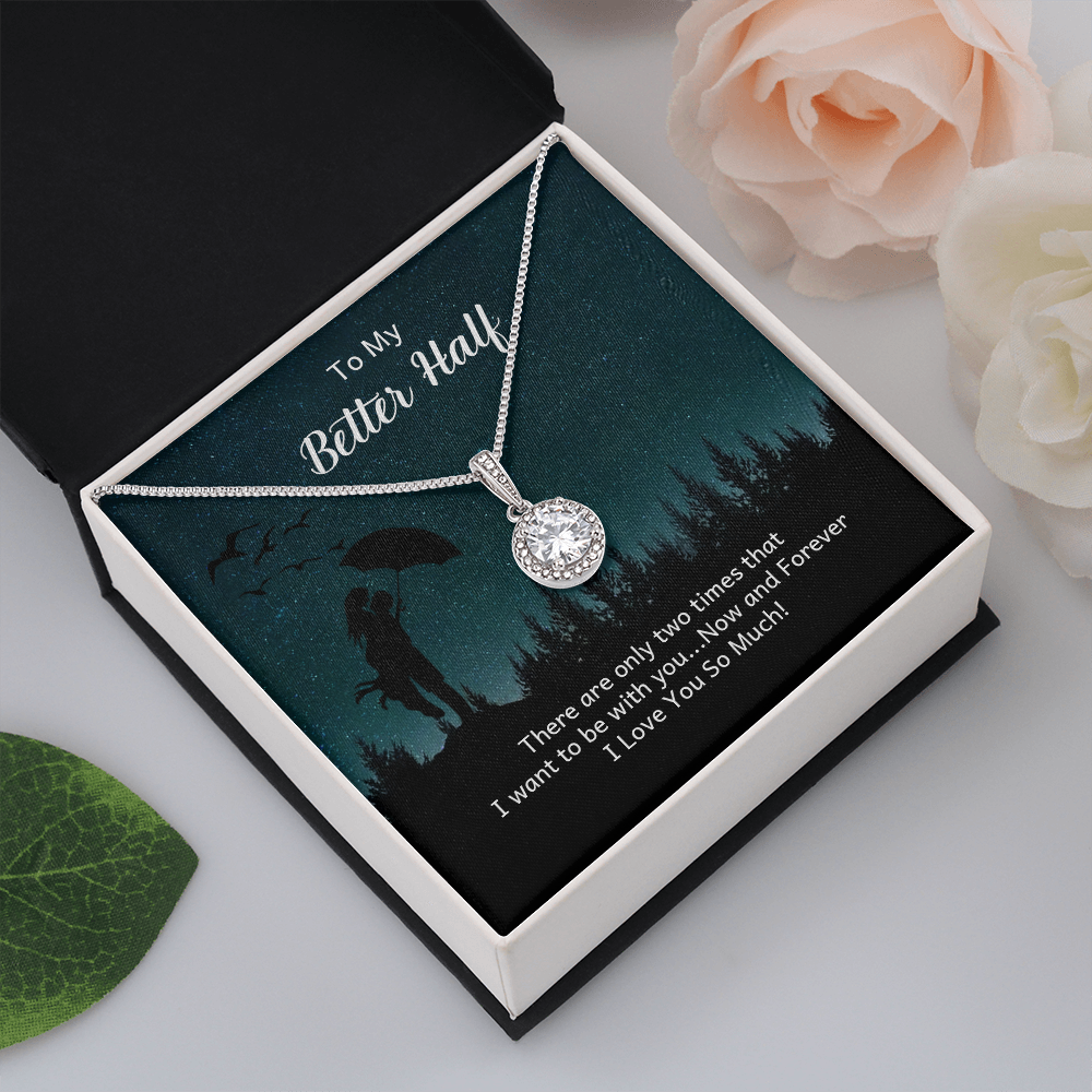 To My Better Half There Are Only Two Times That I Want Eternal Union Necklace-Express Your Love Gifts