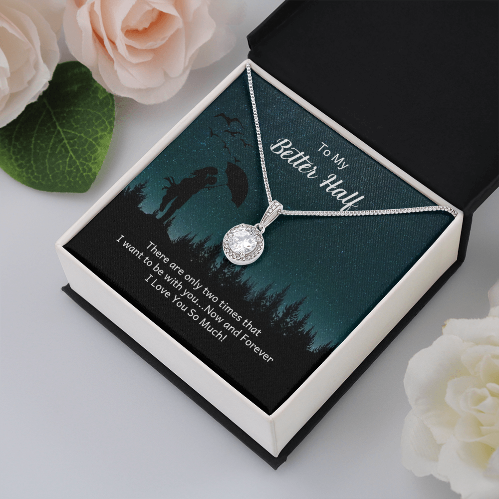 To My Better Half There Are Only Two Times That I Want Eternal Union Necklace-Express Your Love Gifts