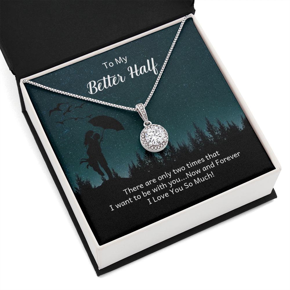 To My Better Half There Are Only Two Times That I Want Eternal Union Necklace-Express Your Love Gifts