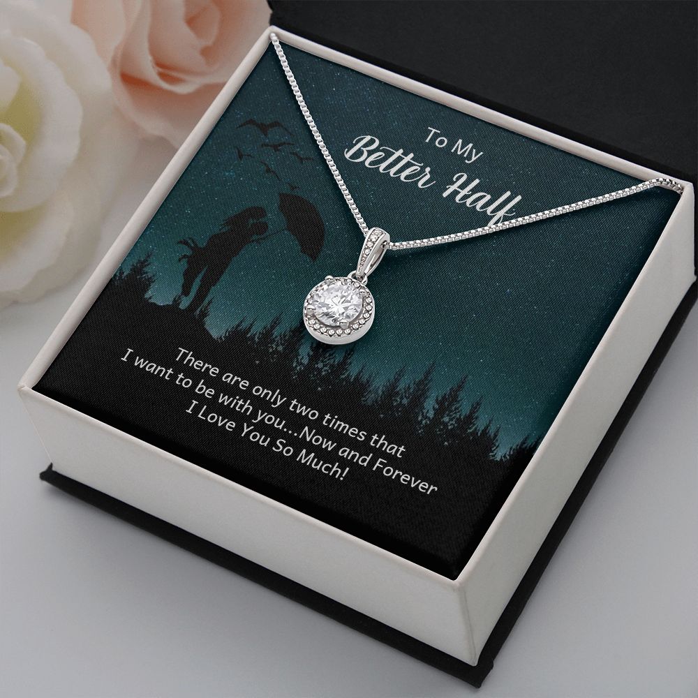 To My Better Half There Are Only Two Times That I Want Eternal Union Necklace-Express Your Love Gifts