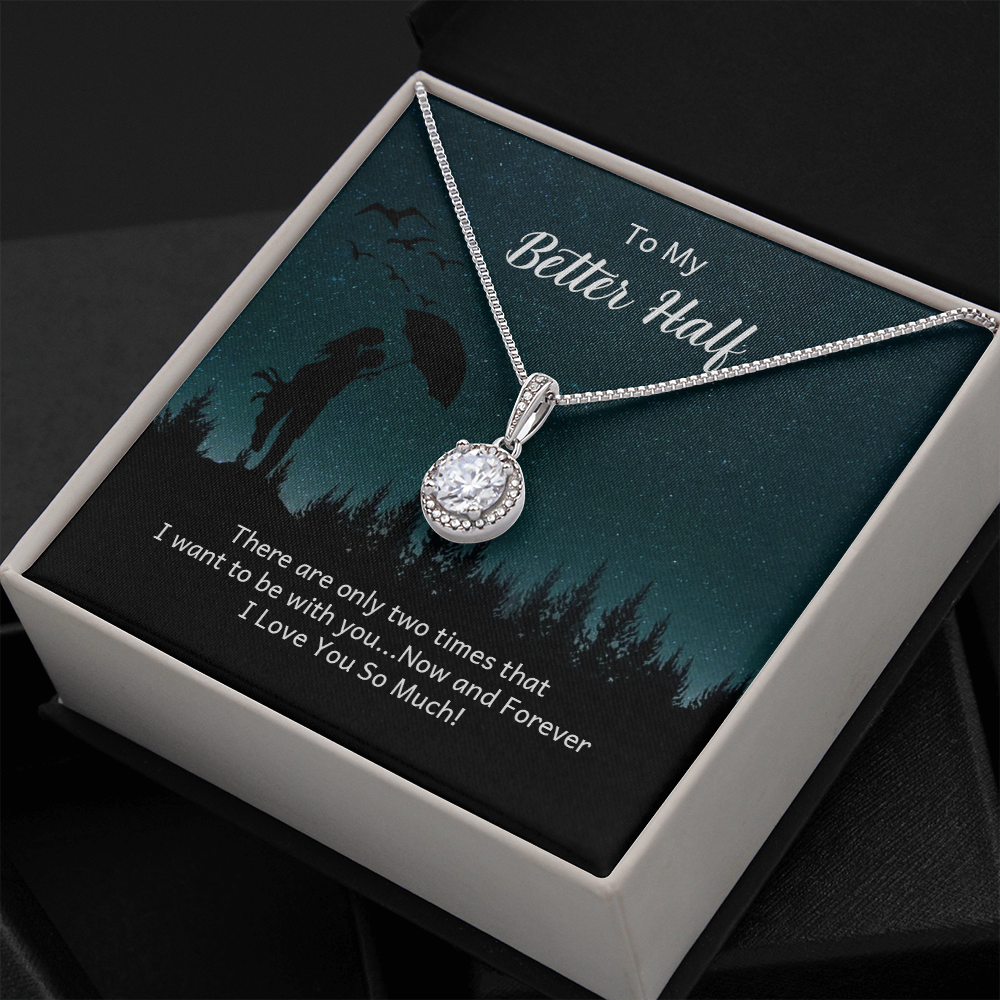 To My Better Half There Are Only Two Times That I Want Eternal Union Necklace-Express Your Love Gifts