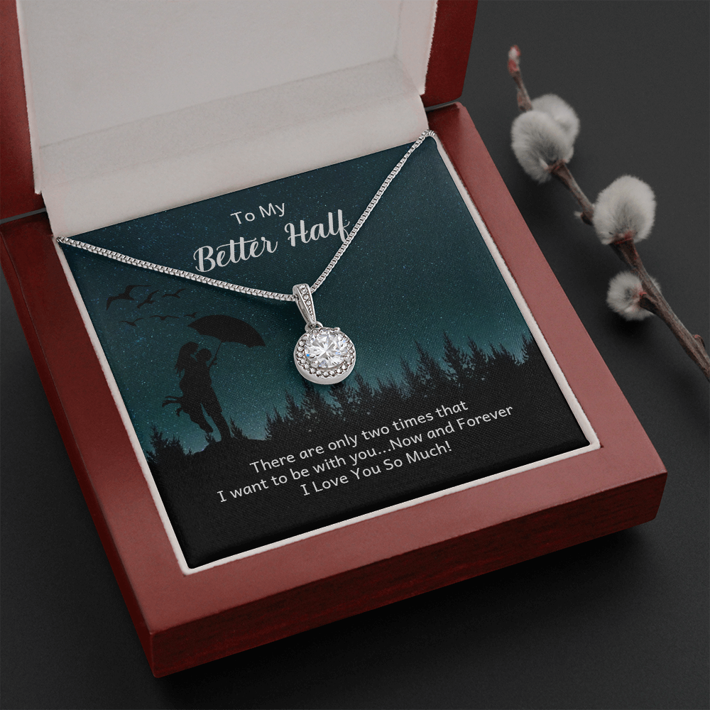 To My Better Half There Are Only Two Times That I Want Eternal Union Necklace-Express Your Love Gifts