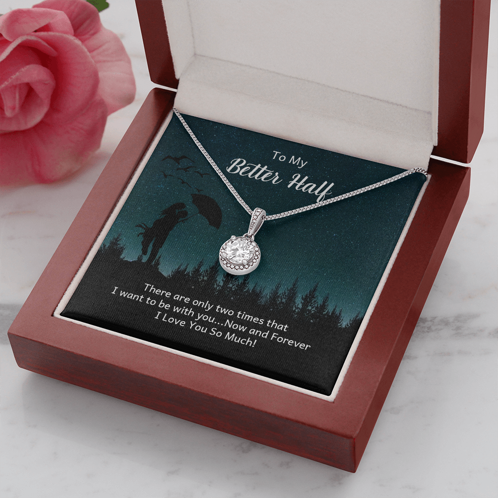 To My Better Half There Are Only Two Times That I Want Eternal Union Necklace-Express Your Love Gifts