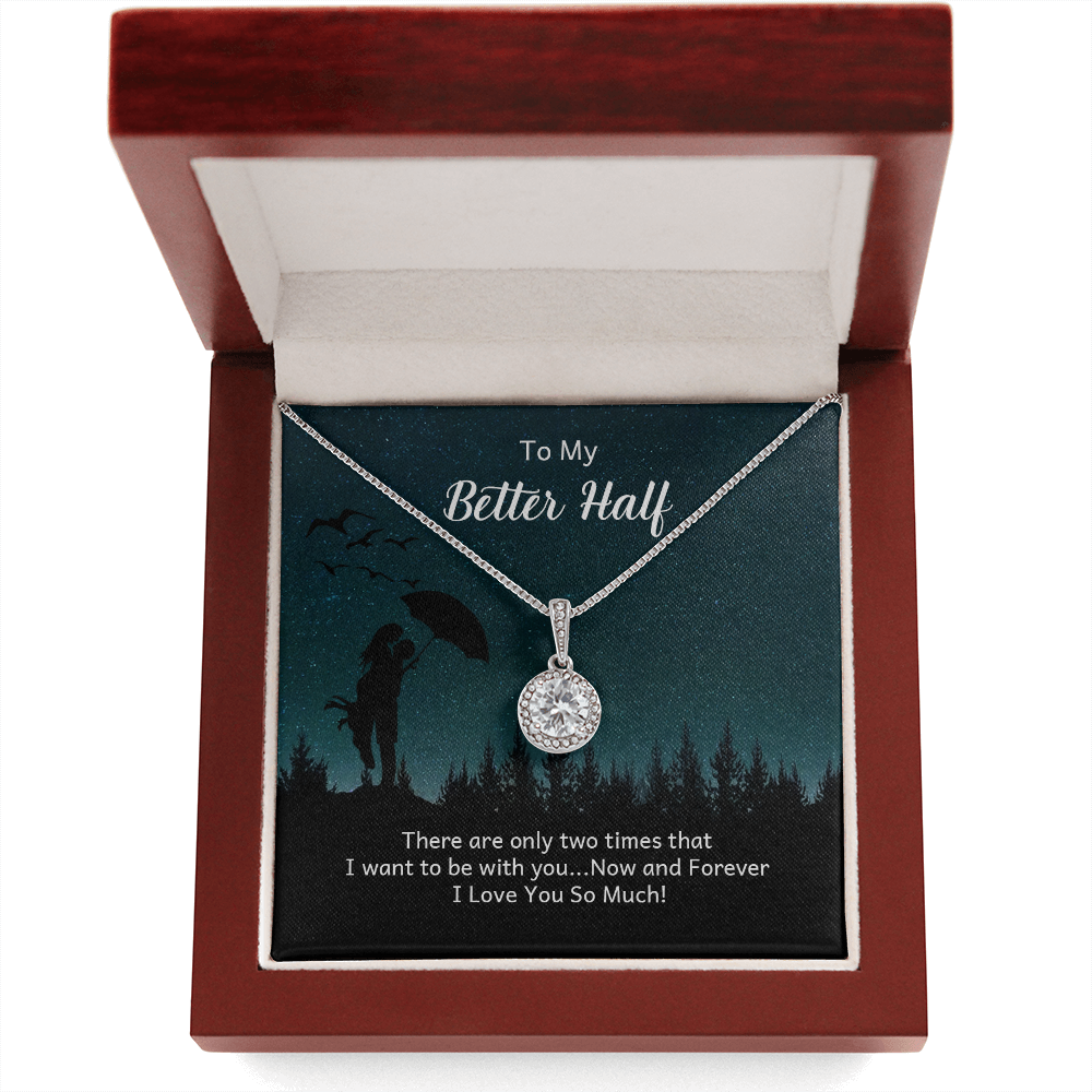 To My Better Half There Are Only Two Times That I Want Eternal Union Necklace-Express Your Love Gifts