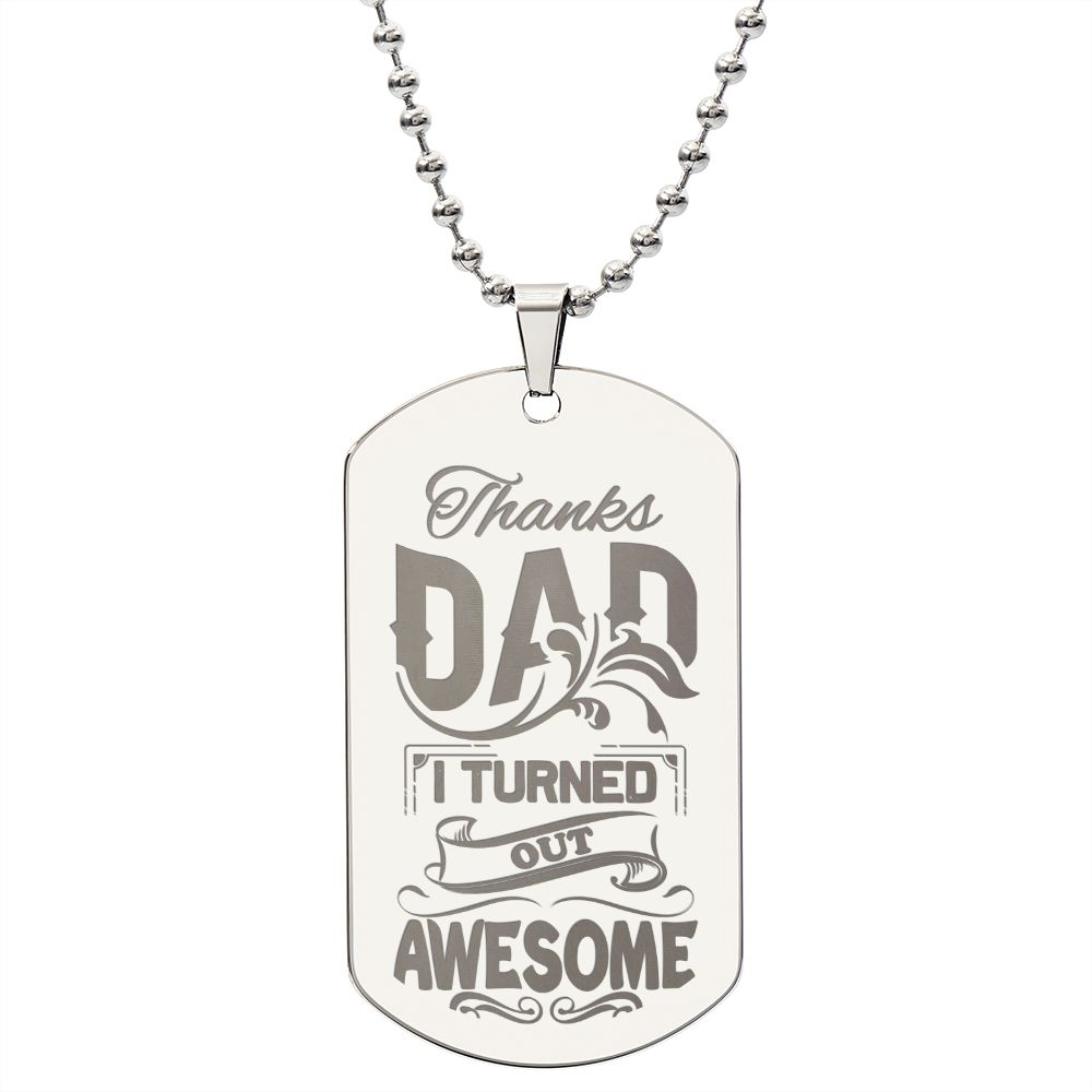 Thanks Dad I Turned Out Awesome Engraved Dog Tag Necklace Stainless Steel or 18k Gold w 24" Chain-Express Your Love Gifts