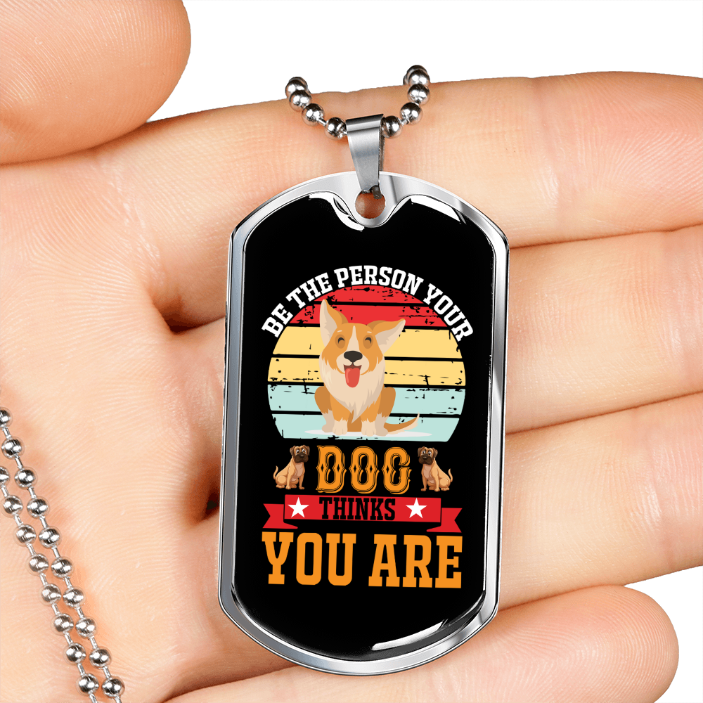 Be The Person Your Dogs Necklace Stainless Steel or 18k Gold Dog Tag 24" Chain-Express Your Love Gifts