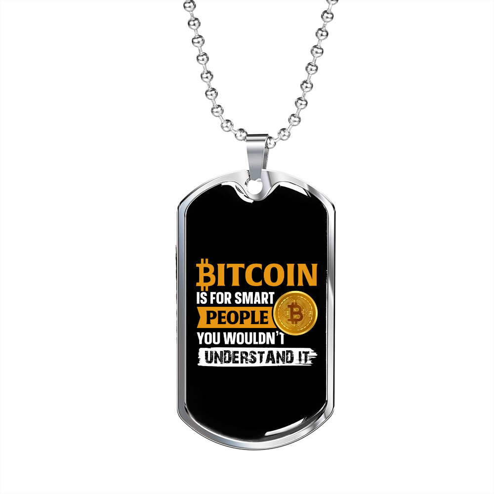 Bitcoin is For Smart People You Wouldn't Understand Crypto Necklace Stainless Steel or 18k Gold Dog Tag 24" Chain-Express Your Love Gifts