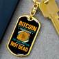 Bitcoin Not Dead Crypto Keychain Stainless Steel or 18k Gold Dog Tag Keyring-Express Your Love Gifts