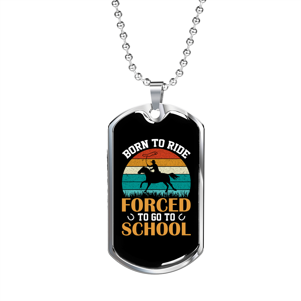 Born to Ride Forced to go to School Horse Necklace Stainless Steel or 18k Gold Dog Tag 24" Chain-Express Your Love Gifts