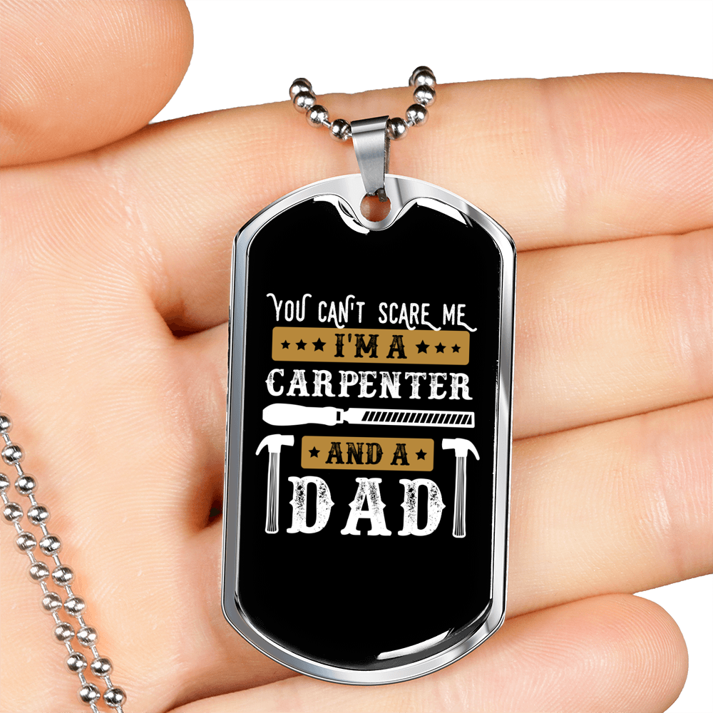 Carpenter Dad Woodworker You Can't Scare Me Dog Tag Stainless Steel or 18k Gold W 24"-Express Your Love Gifts