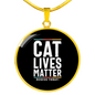 Cat Lives Matter Circle Necklace Stainless Steel or 18k Gold 18-22"-Express Your Love Gifts
