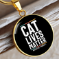 Cat Lives Matter Circle Necklace Stainless Steel or 18k Gold 18-22"-Express Your Love Gifts