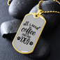 Coffee and My Dog TranspArent Necklace Stainless Steel or 18k Gold Dog Tag 24" Chain-Express Your Love Gifts
