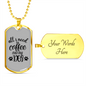 Coffee and My Dog TranspArent Necklace Stainless Steel or 18k Gold Dog Tag 24" Chain-Express Your Love Gifts