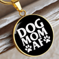 Dog Mom AF Circle Necklace Stainless Steel or 18k Gold 18-22"-Express Your Love Gifts