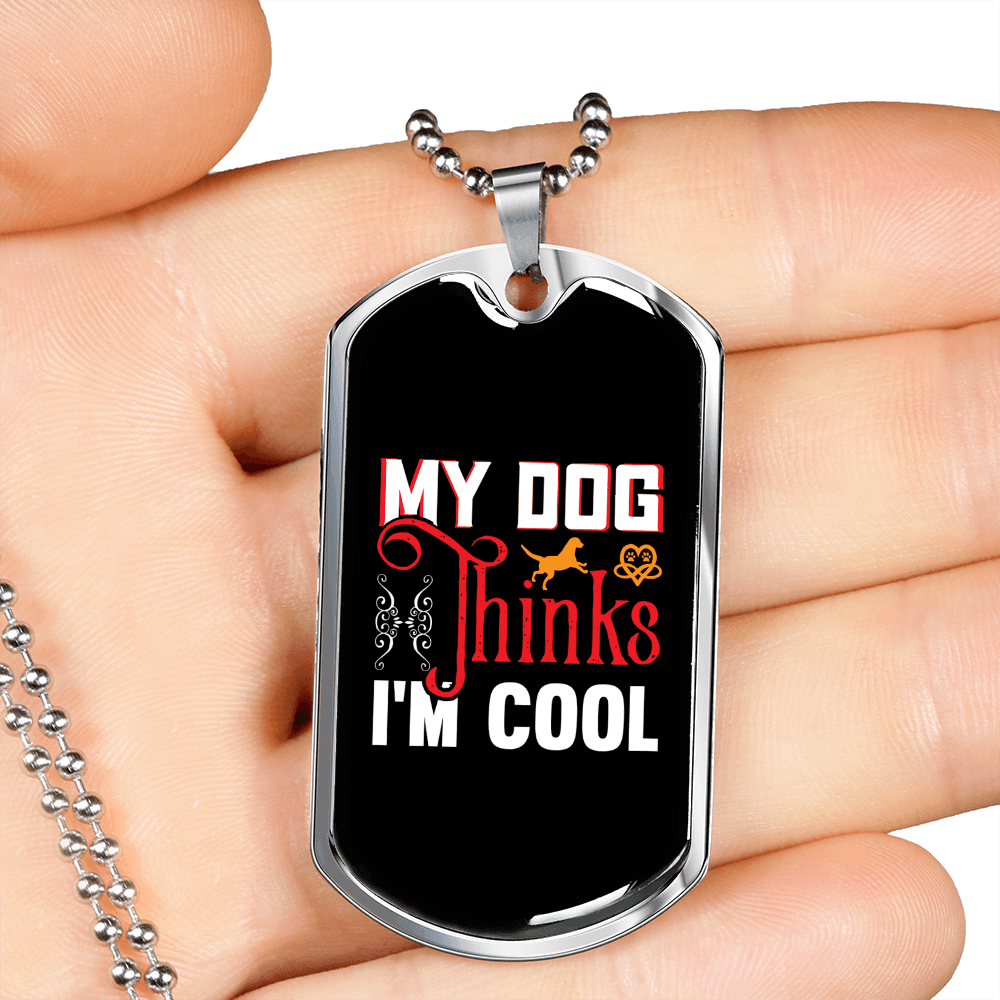 Dog Thinks I'm Cool Necklace Stainless Steel or 18k Gold Dog Tag 24" Chain-Express Your Love Gifts