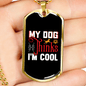 Dog Thinks I'm Cool Necklace Stainless Steel or 18k Gold Dog Tag 24" Chain-Express Your Love Gifts