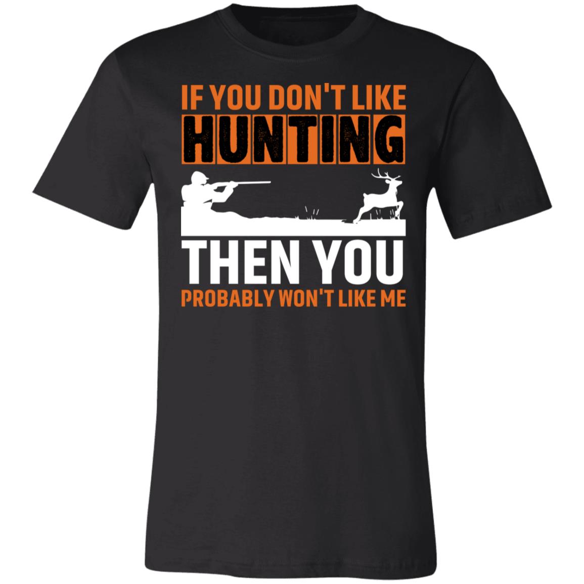 Don't Like Me &amp; Hunting Hunter Gift T-Shirt-Express Your Love Gifts