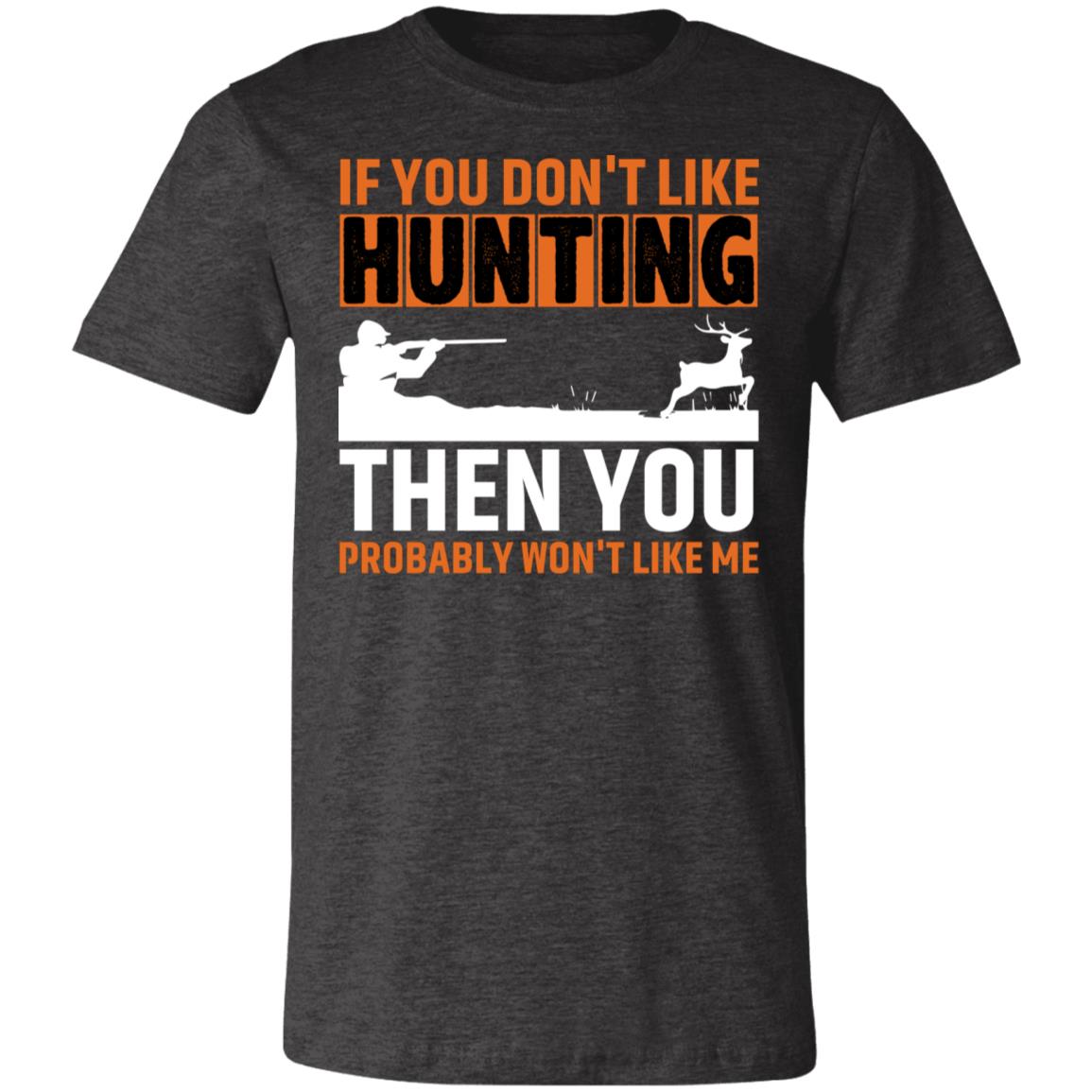 Don't Like Me & Hunting Hunter Gift T-Shirt-Express Your Love Gifts