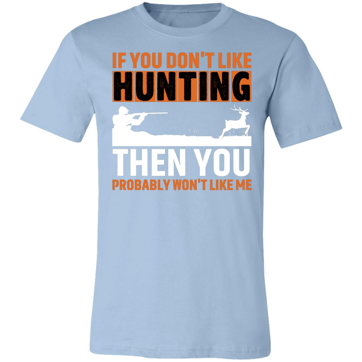 Don't Like Me & Hunting Hunter Gift T-Shirt-Express Your Love Gifts
