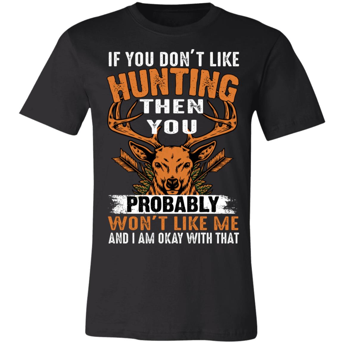 Don't Like Me Hunting Hunter Gift T-Shirt-Express Your Love Gifts