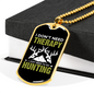 Don'T Need Theraphy Just Hunting Necklace Stainless Steel or 18k Gold Dog Tag 24" Chain-Express Your Love Gifts