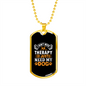 Don't Need Theraphy Necklace Stainless Steel or 18k Gold Dog Tag 24" Chain-Express Your Love Gifts