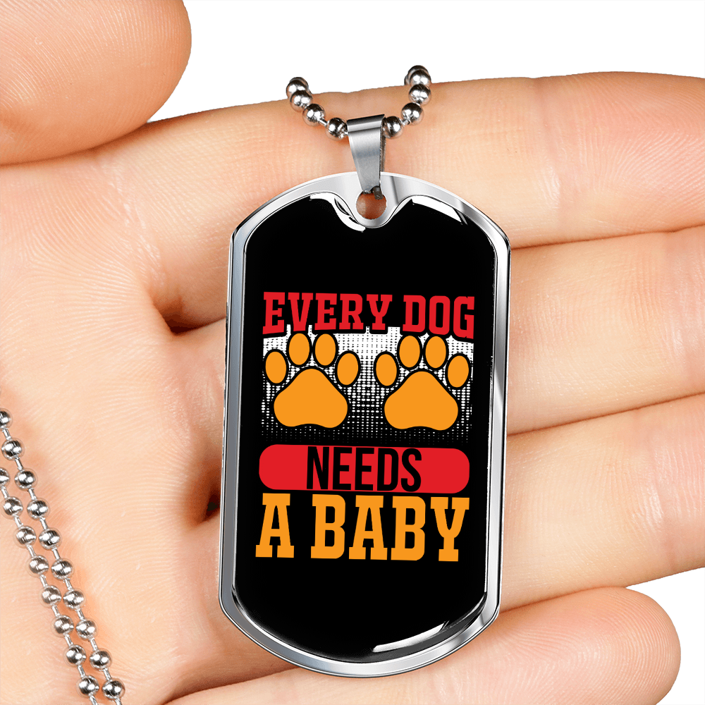 Every Dog Needs a Baby Necklace Stainless Steel or 18k Gold Dog Tag 24" Chain-Express Your Love Gifts