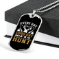 Everyday Is A Good Day To Hunt Necklace Stainless Steel or 18k Gold Dog Tag 24" Chain-Express Your Love Gifts