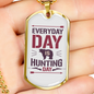 Everyday Is Hunting Day Necklace Stainless Steel or 18k Gold Dog Tag 24"-Express Your Love Gifts