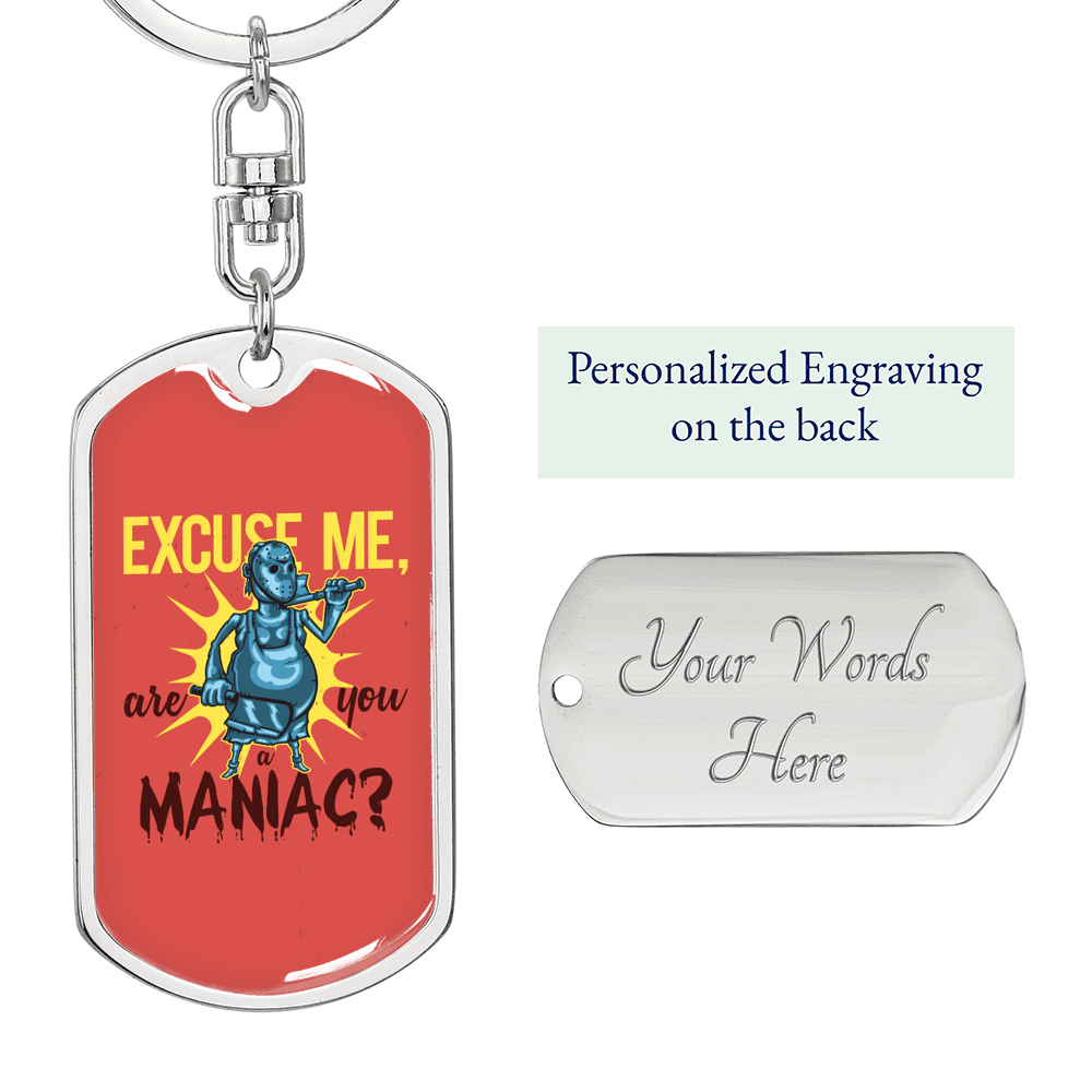 Excuse Me Are You Maniac Keychain Stainless Steel or 18k Gold Dog Tag Keyring-Express Your Love Gifts