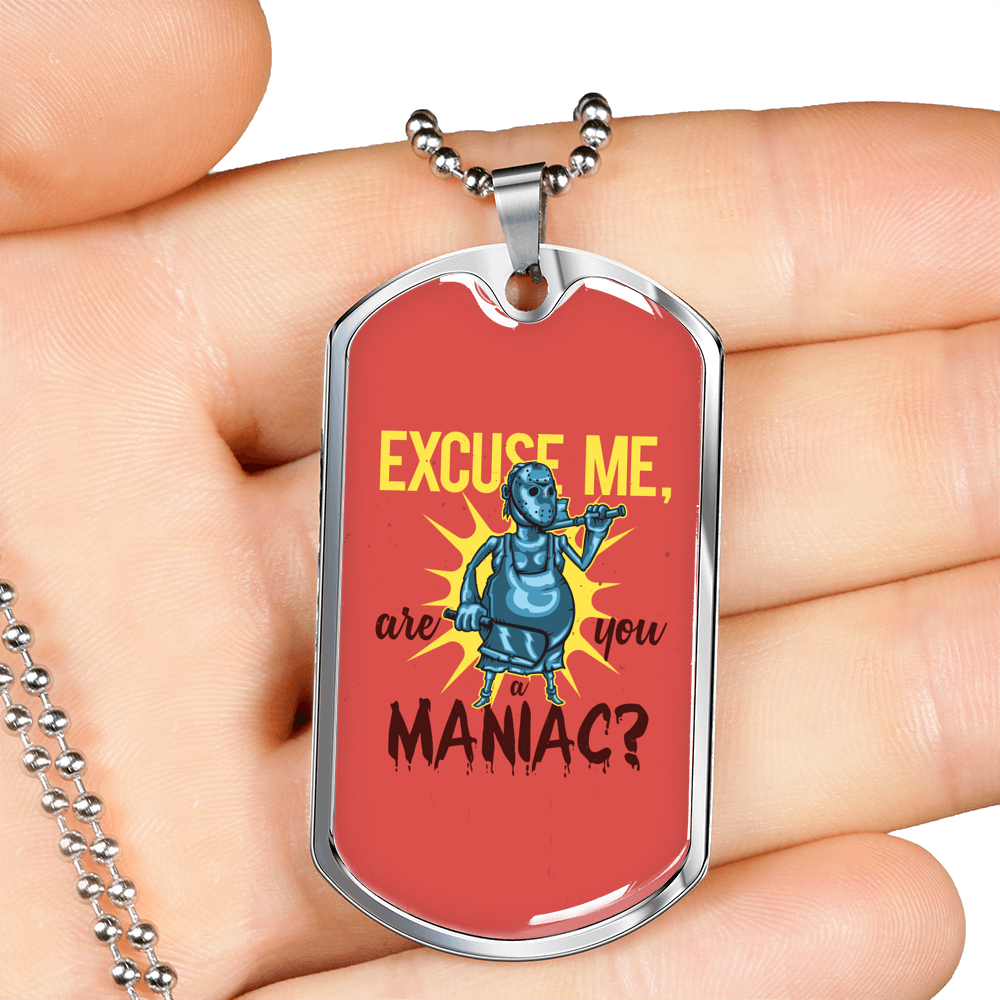 Excuse Me Are You Maniac Necklace Stainless Steel or 18k Gold Dog Tag 24"-Express Your Love Gifts