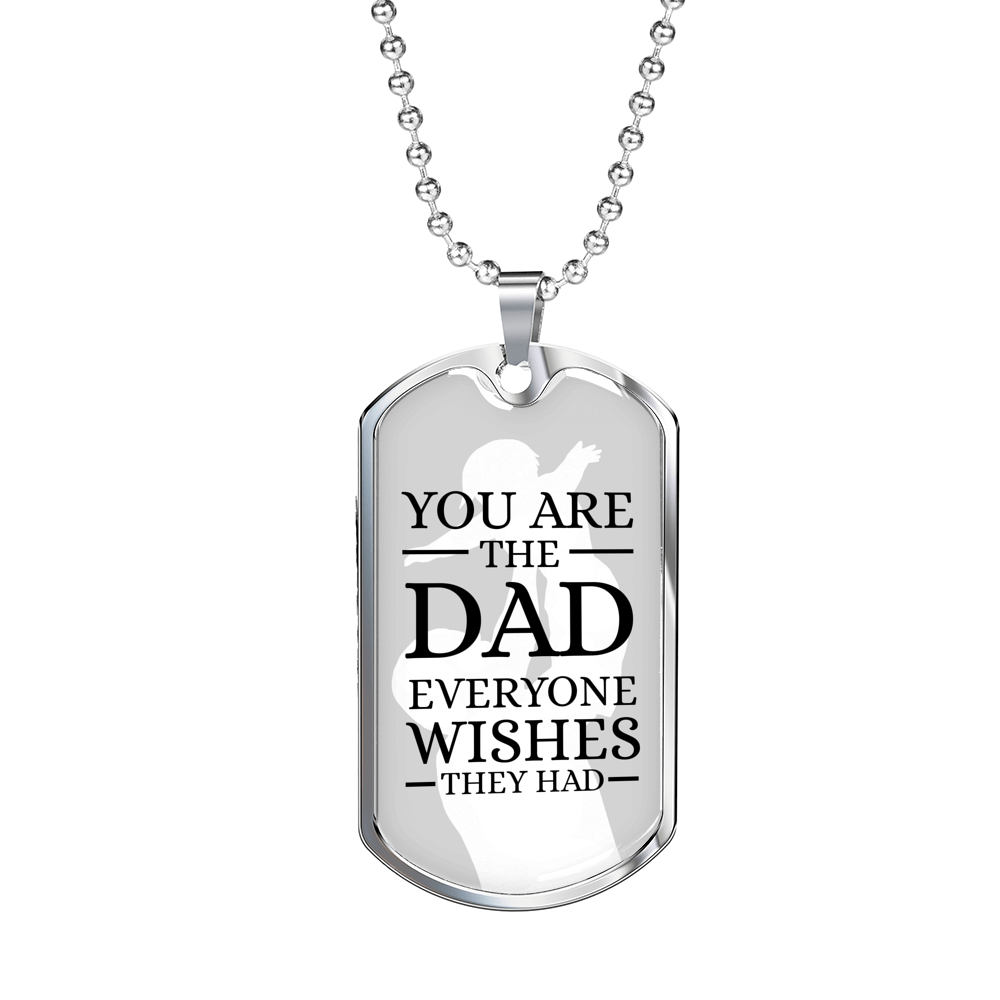 You Are The Dad Everyone Wishes They Had Necklace Stainless Steel or 18k Gold Dog Tag w 24" Chain-Express Your Love Gifts