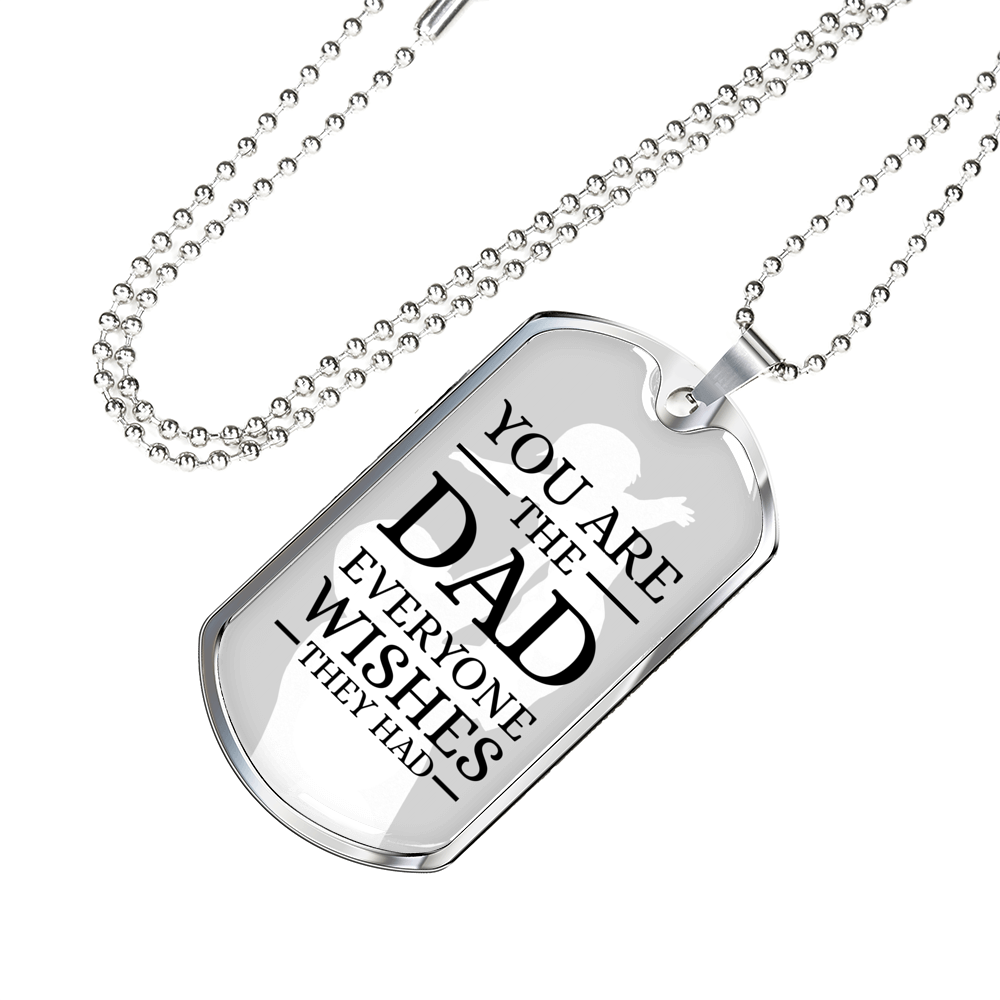 You Are The Dad Everyone Wishes They Had Necklace Stainless Steel or 18k Gold Dog Tag w 24" Chain-Express Your Love Gifts