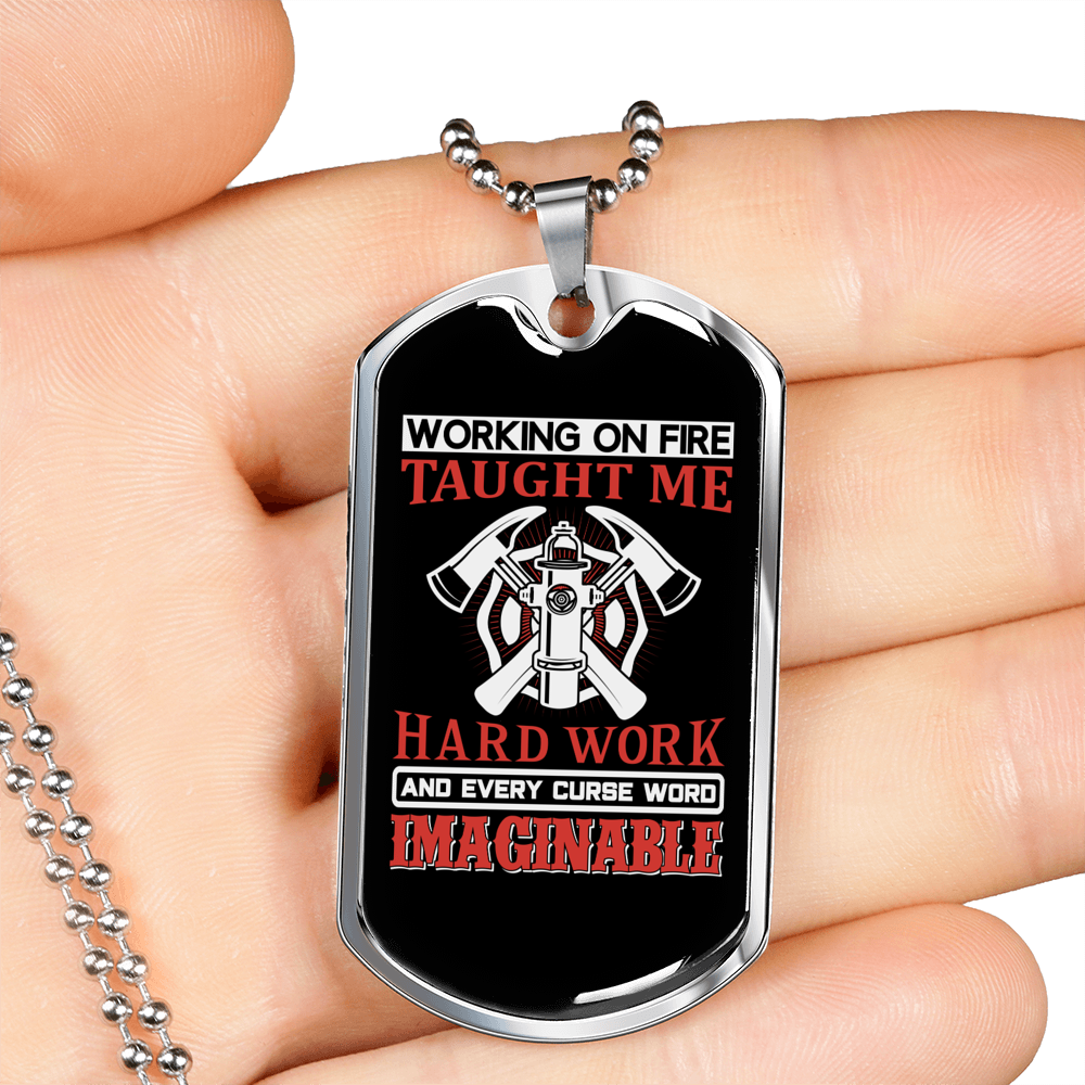 Fire Taught Me Hardwork Firefighter Gift Stainless Steel or 18k Gold Dog Tag 24" Chain-Express Your Love Gifts