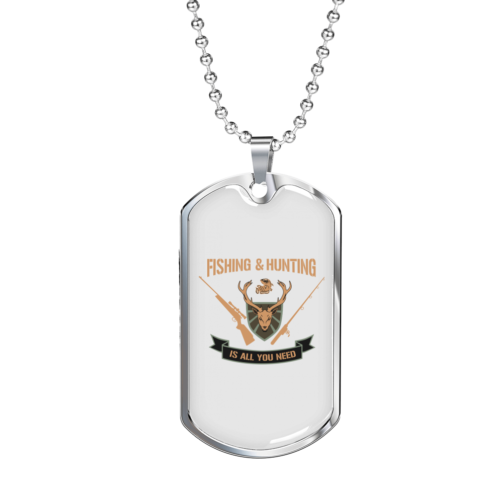 Fishing And Hunting Is All You Need Necklace Stainless Steel or 18k Gold Dog Tag 24"-Express Your Love Gifts