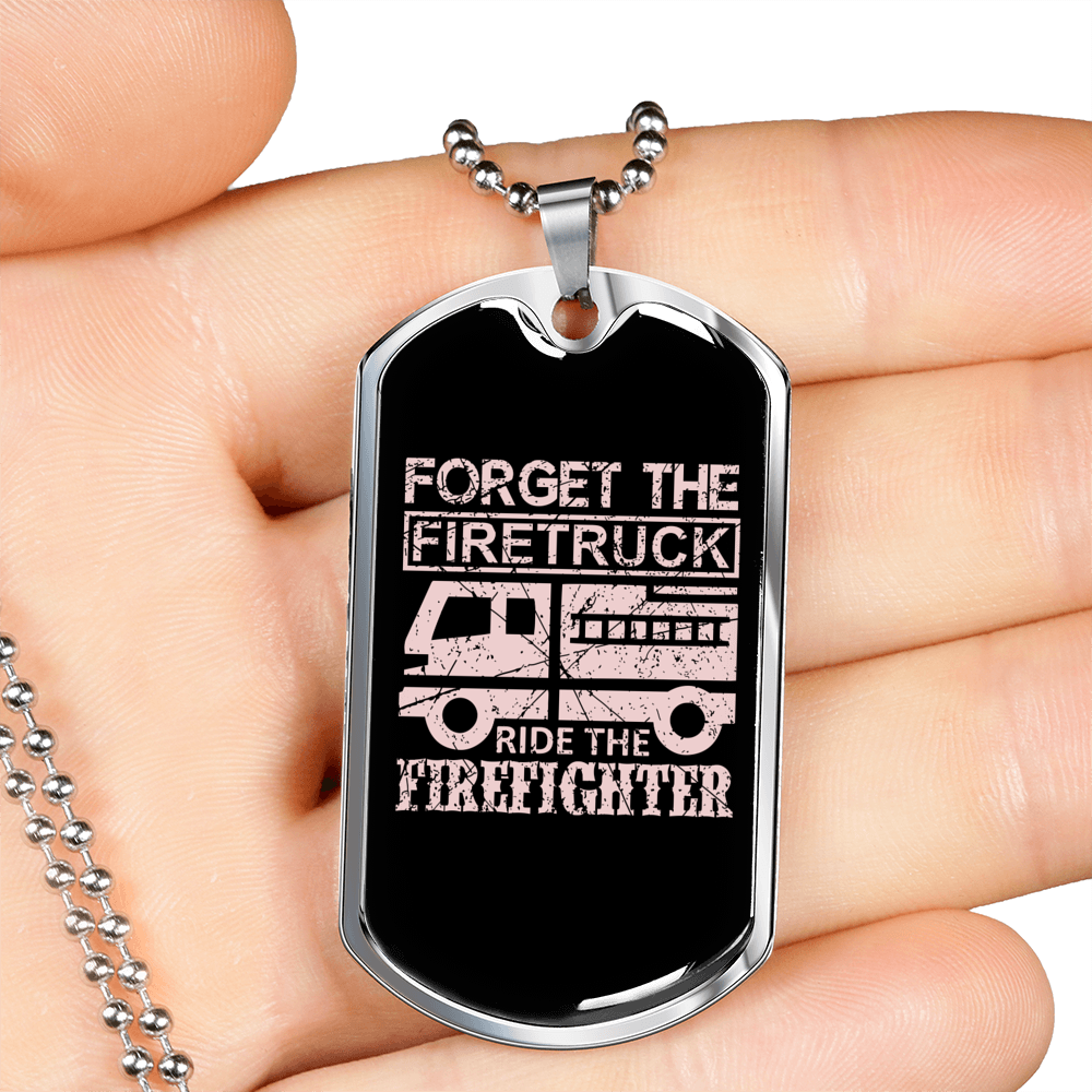 Forget The Firetruck Firefighter Gift Stainless Steel or 18k Gold Dog Tag 24" Chain-Express Your Love Gifts