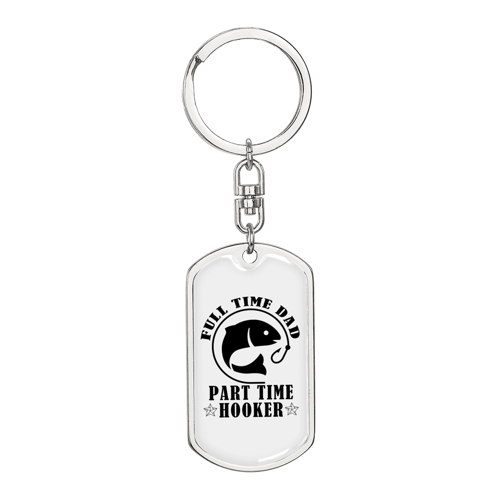 Fulltime Dad Part Time Hooker Fishing Keychain Stainless Steel or 18k Gold Dog Tag Keyring-Express Your Love Gifts