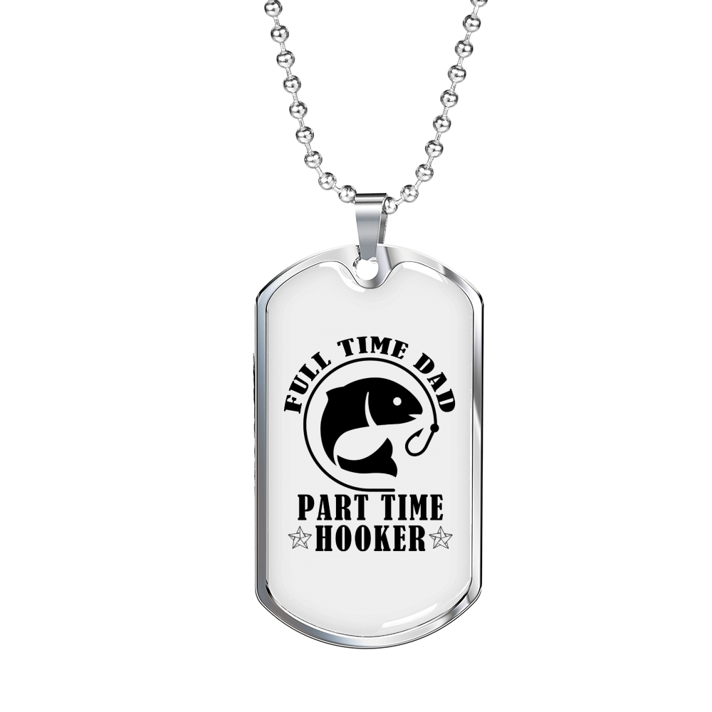 Fulltime Dad Part Time Hooker Fishing Necklace Stainless Steel or 18k Gold Dog Tag 24" Chain-Express Your Love Gifts