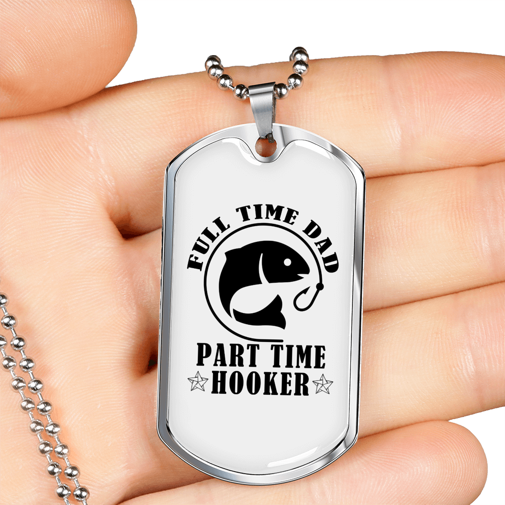 Fulltime Dad Part Time Hooker Fishing Necklace Stainless Steel or 18k Gold Dog Tag 24" Chain-Express Your Love Gifts