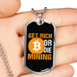 Get Rich or Die Mining Crypto Necklace Stainless Steel or 18k Gold Dog Tag 24" Chain-Express Your Love Gifts