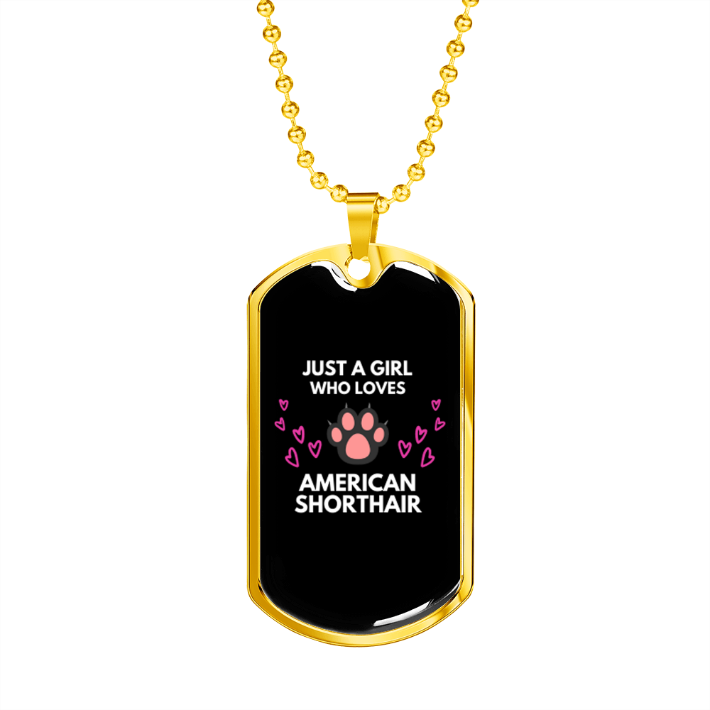 Girl loves American Shorthair Cat Necklace Stainless Steel or 18k Gold Dog Tag 24" Chain-Express Your Love Gifts
