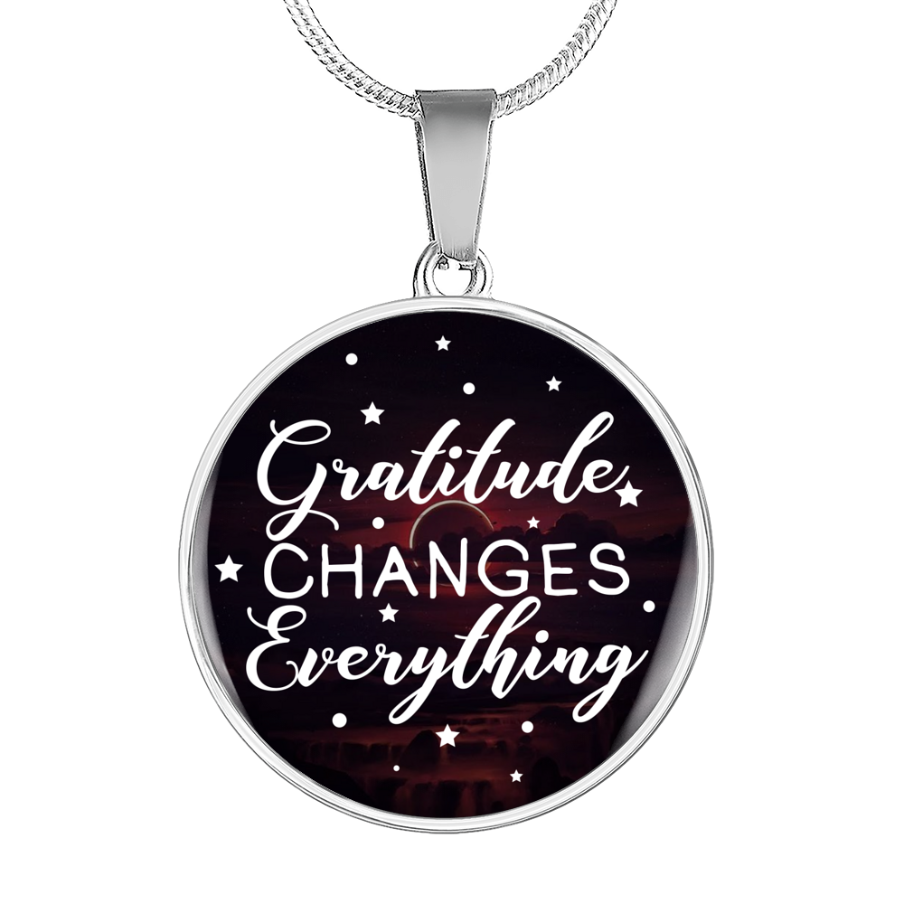 Gratitude Changes Everything Necklace Circle Pendant Stainless Steel or 18k Gold 18-22-Express Your Love Gifts