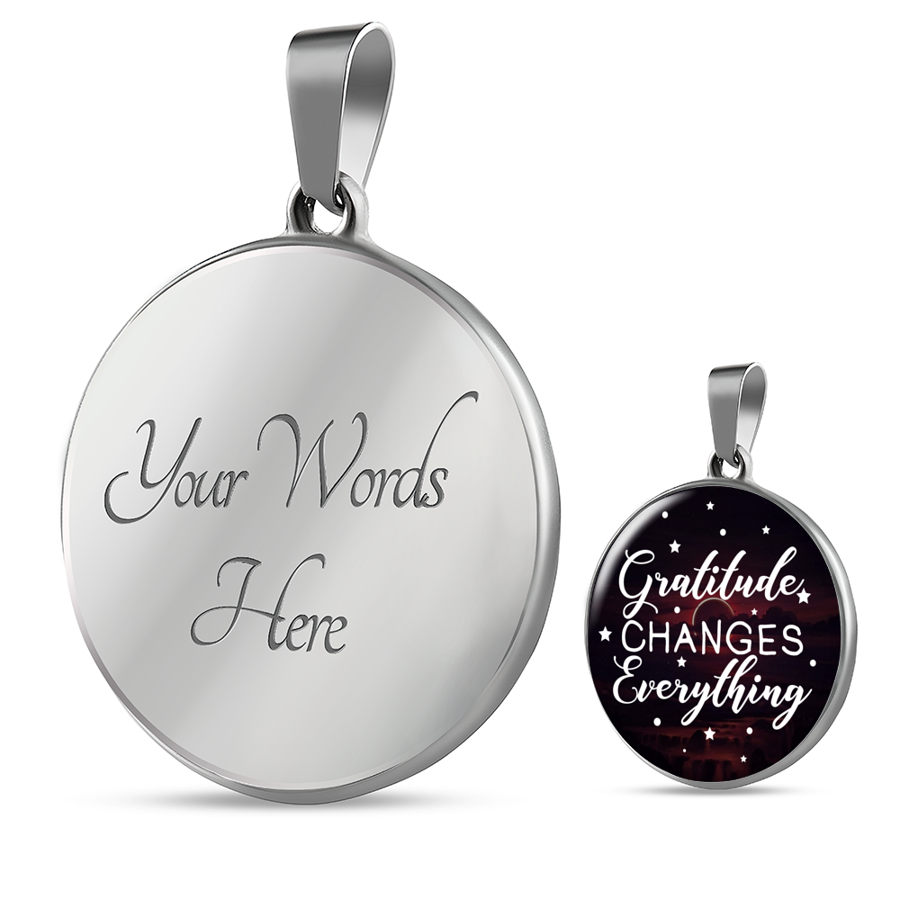 Gratitude Changes Everything Necklace Circle Pendant Stainless Steel or 18k Gold 18-22-Express Your Love Gifts