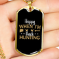 Happy When Hunting Necklace Stainless Steel or 18k Gold Dog Tag 24" Chain-Express Your Love Gifts