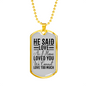 He Said Love Necklace Stainless Steel or 18k Gold Dog Tag 24" Chain-Express Your Love Gifts