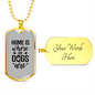 Home is Where My Dogs Are Plain Necklace Stainless Steel or 18k Gold Dog Tag 24" Chain-Express Your Love Gifts