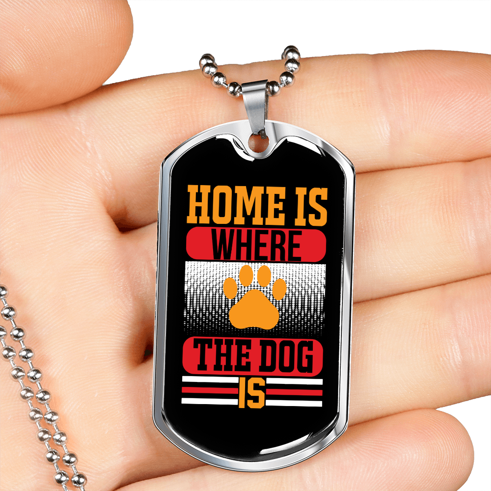 Home Is Where The Dog Is Necklace Stainless Steel or 18k Gold Dog Tag 24" Chain-Express Your Love Gifts