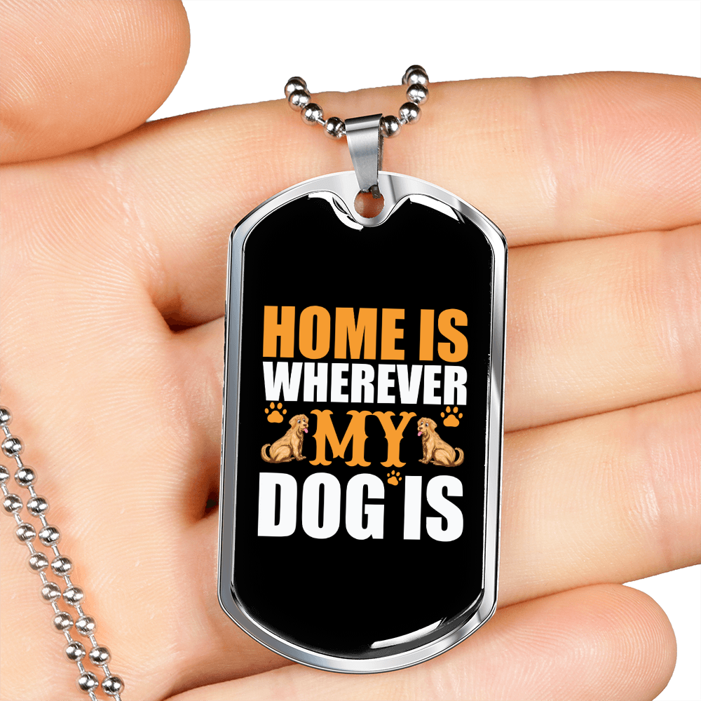 Home Is Wherever My Dog Is Necklace Stainless Steel or 18k Gold Dog Tag 24" Chain-Express Your Love Gifts