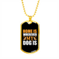 Home Is Wherever My Dog Is Necklace Stainless Steel or 18k Gold Dog Tag 24" Chain-Express Your Love Gifts